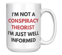 Tasse sarcastique « I'm Not A Conspiracy Theorist I'm Just Well Informed » - Cadeau amusant pour les penseurs libres et les chercheurs de vérité - 445 ml - En céramique blanche