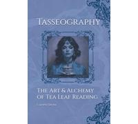 Tasseography: The Art & Alchemy of Tea Leaf Reading