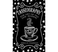 Tasseography - The Art Of Tea Leaf Reading