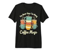 Tasses à café « You Never Have Too Many » Texte Blanc T-Shirt Haut de Gamme