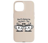 Tasses à thé « You'll Always Be My Best-Tea » Coque pour iPhone 15
