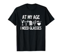 Tasses à Verres « at My Age I Need » pour Cocktails, bière, vin T-Shirt
