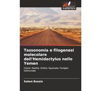 Tassonomia e filogenesi molecolare dell'Hemidactylus nello Yemen: Classe: Reptilia, Ordine: Squamata, Famiglia: Gekkonidae