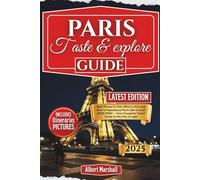 Taste and Explore Paris: Best Places to Visit, What to Eat, and How to Experience Paris Like a Local (2025-2026) - Your Complete Travel Guide to the City of Light