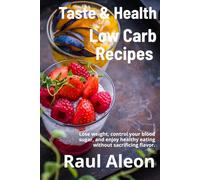 Taste and Health: Lose weight, control your blood sugar, and enjoy healthy eating without sacrificing flavor