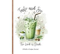 Taste and See That the Lord Is Good: A Faith and Matcha-Inspired Journal for Joyful Reflection