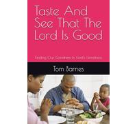 Taste And See That The Lord Is Good: Finding Our Goodness In God's Goodness