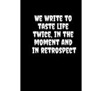 Taste Life Twice: A Reflective Writing Journal: A Unique Black Page Notebook for Writers, Dreamers, and Creatives | “We Write to Taste Life Twice, in the Moment and in Retrospect”