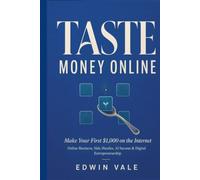 Taste Money Online: Make Your First $1,000 on the Internet: Online Business, Side Hustles, AI Income & Digital Entrepreneurship