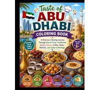 Taste of Abu Dhabi Coloring Book: A Delicious Coloring Journey Through Emirati Food, Traditional Sweets, Spices, Coffee, Dates, Markets, and Cultural Heritage