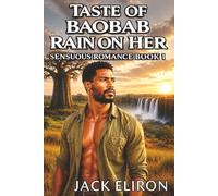 Taste of Baobab Rain On Her - Sensuous Romance Book 1: Where Baobabs Remember. Soul-Stirring African Romance of Love, Healing, and Second Chances.