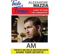 Taste of France Masterchefs Share Their Secrets Alexandre Mazzia AM