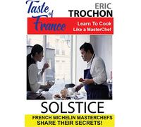 Taste of France Masterchefs Share Their Secrets Eric Trochon Solstice