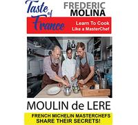 Taste of France Masterchefs Share Their Secrets Frederic Molina Moulin de Lere