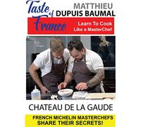 Taste of France Masterchefs Share Their Secrets Matthieu Dupuis Baumal Chateau de la Gaude