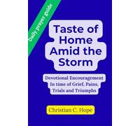 Taste of Home Amid the Storm: Devotional Encouragement In time of Grief, Pains, Trials and Triumphs