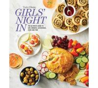 Taste of Home Girls Night in: The Ultimate Guide to Girl Dinners, Gatherings, Food, Fun and Friendship