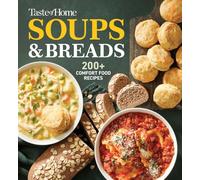 Taste of Home Soups & Breads: 200+ Comforting Recipes for Soups, Stews, Chowders, and Homemade Breads