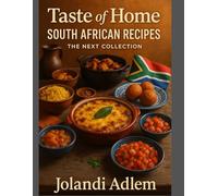 Taste of Home, South African Recipes, The Next Collection: Authentic Family Dishes, Traditional Flavours, and Easy Ingredient Swaps for Cooking Abroad