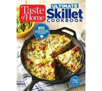 Taste of Home Ultimate Skillet Cookbook From CastIron Classics to Speedy Stovetop Suppers Turn Here for 325 Sensational Skillet Recipes by Editors at Tas Editors at Taste of Home (Auteur)