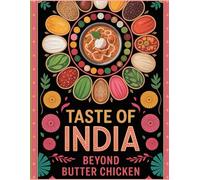 Taste of India: Beyond Butter Chicken | Authentic Healthy Indian Cookbook for Beginners | Delicious and easy recipes: Indian cookbook with Pictures | Legumes Recipe | North and South Indian Cuisines