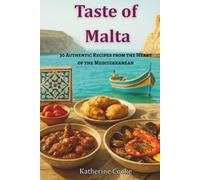 Taste of Malta: 30 Authentic Recipes from the Heart of the Mediterranean