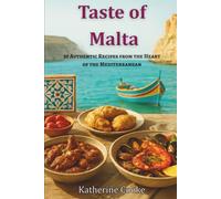 Taste of Malta: 30 Authentic Recipes from the Heart of the Mediterranean