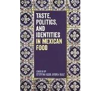 Taste, Politics, And Identities In Mexican Food