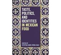 Taste, Politics, and Identities in Mexican Food - [Version Originale] Inconnu (Auteur)