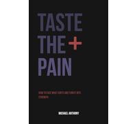 TASTE THE PAIN: How to Face What Hurts and Turn It Into Strength