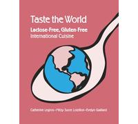 Taste The World: Lactose-Free, Gluten-Free International Cuisine