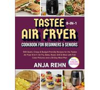 Tastee Air Fryer 8-in-1 cookbook for Beginners & Seniors: 500 Quick, Crispy & Budget-Friendly Recipes for the Tastee Air Fryer 8-in-1 | Air Fry, Bake, ... Full-Color Pictures and a 30-Day Meal Plan