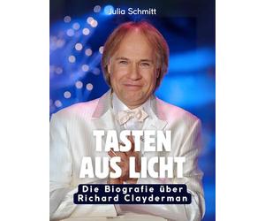 Tasten aus Licht: Die Biografie über Richard Clayderman. Hochwertige Hardcoverausgabe