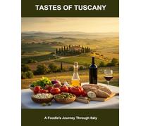 Tastes Of Tuscany: A Foodie'S Journey Through Italy
