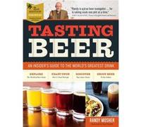 Tasting Beer 2nd Edition by Ray Daniels Randy Mosher, Ray Daniels, Sam Calagione (Auteur)