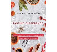 Tasting Difference: Food, Race, And Cultural Encounters In Early Modern Literature