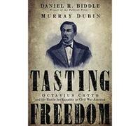 Tasting Freedom: Octavius Catto and the Battle for Equality in Civil War America - [Livre en VO] Daniel R Biddle, Murray Dubin (Auteur)