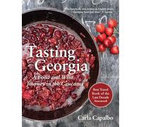 Tasting Georgia: A Food and Wine Journey in the Caucasus with Over 70 Recipes