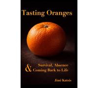 Tasting Oranges: On Survival, Absence and Coming Back to Life