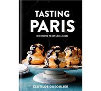 Tasting Paris – 100 recettes pour manger comme un local – Livre de cuisine