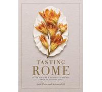 Tasting Rome: Fresh Flavors and Forgotten Recipes from an Ancient City: A Cookbook