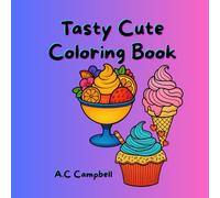 Tasty Cute Coloring Book: Whisked Away in Sweetness: 37 Adorably Tasty Desserts to Color, Delight, and Daydream With