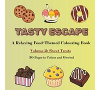 Tasty Escape: Volume 2 - Sweet Treats: A relaxing Food-Themed Colouring Book for Adults, 50 pages of Sweet desserts to Colour and Unwind.