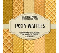 Tasty Waffles Scrapbook Crafting Paper: 20 Double Sided Pages of Waffle Designs | Scrapbooking Paper For Junk Journaling, Decorative Crafts, Origami, Collage, Decoupage and Card Making