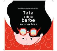 Tata a de la barbe sous les bras Florence Dolle (Dessinateur), Anne-Gaëlle Morizur (Scénario)