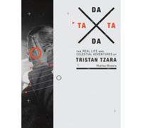 TaTa Dada: The Real Life and Celestial Adventures of Tristan Tzara