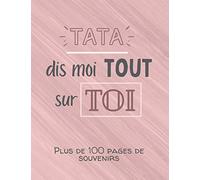 Tata, dis moi tout sur toi: Album souvenirs - Journal de mémoire à compléter par votre tante - Edition 2021 - Tata, raconte moi ton histoire - Cadeau pour une fête, un anniversaire, noël.