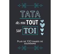 Tata, dis moi tout sur toi: Album souvenirs - Journal de mémoire à compléter par votre tante - Edition 2021 - Tata, raconte moi ton histoire - Cadeau pour une fête, un anniversaire.