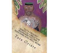 Tata Oriate's Spiritual Circle for Beginners Volume 1: Mayombe and Spell work