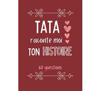 Tata raconte moi ton histoire: Journal de mémoire à compléter par votre tante - 60 questions - Connaitre son histoire - Idée de cadeau originale pour noël, fête, anniversaire.